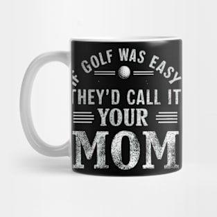 if golf was easy they'd call it your mom vintage Mug